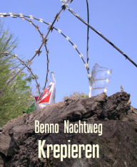 Title: Krepieren, Author: Benno Nachtweg