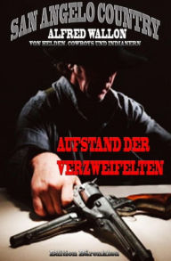 Title: Aufstand der Verzweifelten (San Angelo Country): Band 2 der Cassiopeiapress Western Serie/ Edition Bärenklau, Author: Alfred Wallon