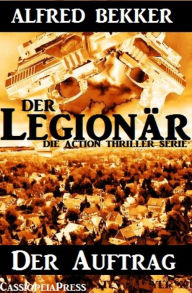 Title: Die Alfred Bekker Action Thriller Serie - Der Legionär: Der Auftrag: Episode 1 - Cassiopeiapress Spannung, Author: Alfred Bekker