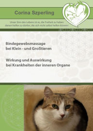 Title: Bindegewebsmassage bei Klein- und Großtieren: Wirkung und Auswirkung bei Krankheiten der inneren Organe, Author: Corina Szperling