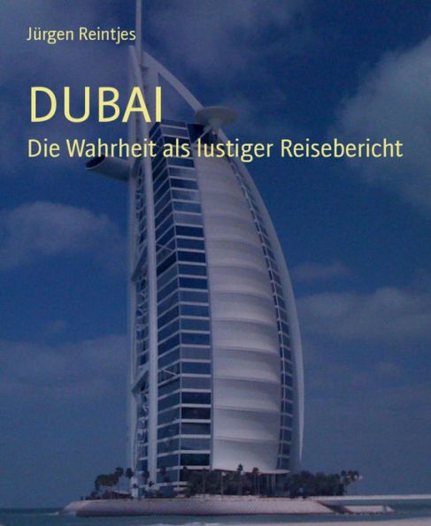 DUBAI: Die Wahrheit als lustiger Reisebericht