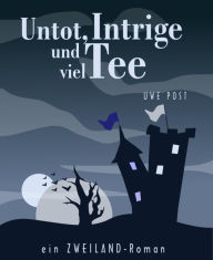 Title: Untot, Intrige und viel Tee: Ein ZWEILAND-Roman, Author: Uwe Post