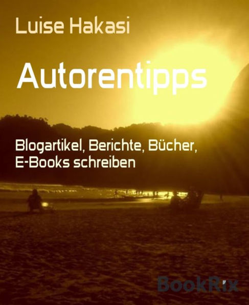 Autorentipps: Blogartikel, Berichte, Bücher, E-Books schreiben