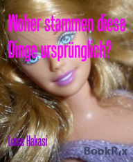 Title: Woher stammen diese Dinge ursprünglich?, Author: Luise Hakasi