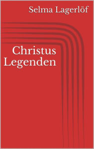 Title: Christus Legenden, Author: Selma Lagerlöf