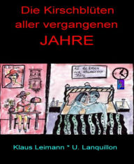 Title: Die Kirschblüten aller vergangenen Jahre: Die Maske einer Bestseller-Autorin, Author: Klaus Leimann