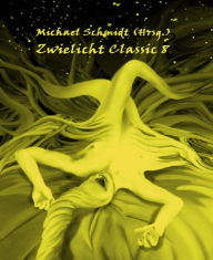 Title: Zwielicht Classic Nr. 8, Author: Michael Schmidt (Hrsg.)