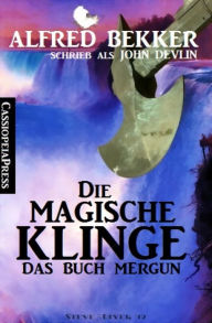 Title: John Devlin - Das Buch Mergun: Die magische Klinge: Aus der Saga von Edro und Mergun, Author: Alfred Bekker