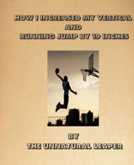 Title: How I increased my vertical jump by 19inches: or From layups to Tamahawks, Author: Tyrone Chappelle