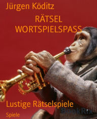 Title: RÄTSEL WORTSPIELSPASS: Lustige Rätselspiele, Author: Jürgen Köditz