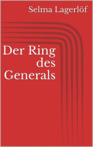 Title: Der Ring des Generals, Author: Selma Lagerlöf