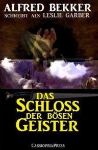 Title: Alfred Bekker schreibt als Leslie Garber: Das Schloss der bösen Geister: Unheimlicher Roman/ Cassiopeiapress Romantic Thriller, Author: Alfred Bekker