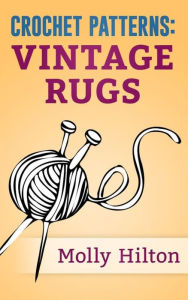 Title: Crochet Patterns: Vintage Rugs, Author: Molly Hylton