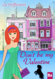 Title: Don't be my Valentine: Liebesroman, Author: Liv Hoffmann