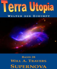 Title: Supernova: Terra Utopia 28, Author: Will A. Travers