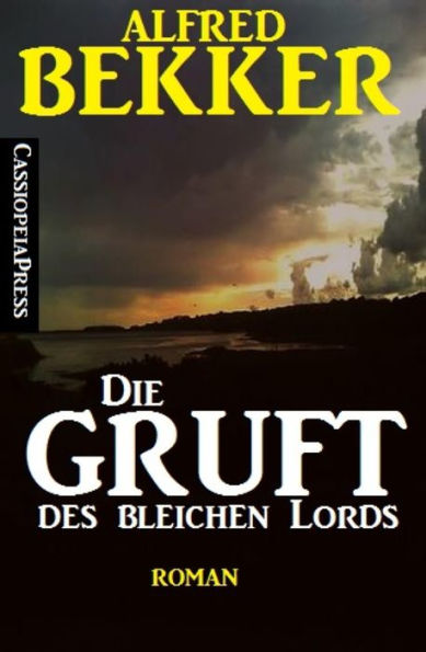 Alfred Bekker Roman - Die Gruft des bleichen Lords: Cassiopeiapress Romantic Thriller