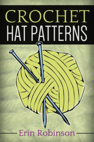 Title: Crochet Hat Patterns, Author: Erin Robinson