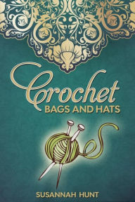 Title: Crochet Bags and Hats, Author: Susannah Hunt