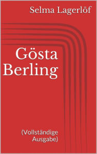 Title: Gösta Berling (Vollständige Ausgabe), Author: Selma Lagerlöf