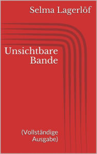 Title: Unsichtbare Bande (Vollständige Ausgabe), Author: Selma Lagerlöf