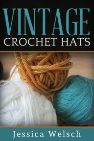 Title: Vintage Crochet Hats, Author: Jessica Welsch
