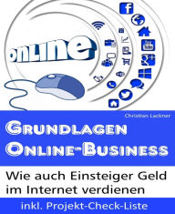 Title: Grundlagen Online-Business: Wie auch Einsteiger Geld im Internet verdienen, Author: Christian Lackner