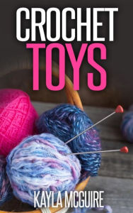 Title: Crochet Toys, Author: Kayla McGuire