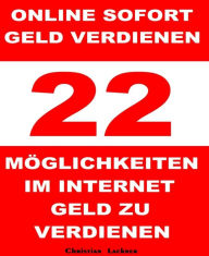 Title: Online sofort Geld verdienen: 22 Möglichkeiten im Internet Geld zu verdienen, Author: Christian Lackner