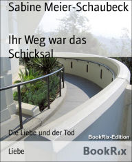 Title: Ihr Weg war das Schicksal: Die Liebe und der Tod, Author: Sabine Meier-Schaubeck