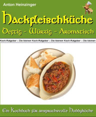 Title: Hackfleischküche - Deftig - würzig - aromatisch: 46 Rezepte für leckere Hackfleischgerichte aus 26 Ländern - Ein Kochbuch aus der Reihe 