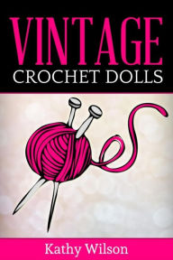 Title: Vintage Crochet Dolls, Author: Kathy Wilson