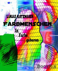 Title: Farbmenschen: In Farbe geboren, Author: Lukas Katzmaier