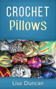 Title: Crochet Pillows, Author: Lisa Duncan