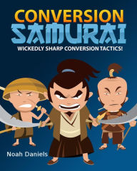 Title: Conversion Samurai: Wickedly Sharp Conversion Tactics!, Author: Noah Daniels