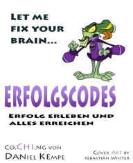 Title: Erfolgscodes: Erfolg erleben und alles erreichen, Author: Daniel Kempe