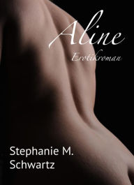 Title: Aline - Leseprobe: Erotikroman, Author: Stephanie M. Schwartz