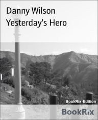Title: Yesterday's Hero, Author: Danny Wilson