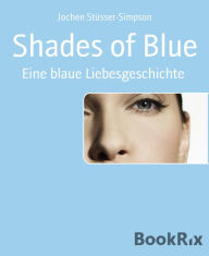 Title: Shades of Blue: Eine blaue Liebesgeschichte, Author: Jochen Stüsser-Simpson