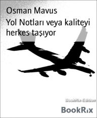 Title: Yol Notlari veya kaliteyi herkes tasiyor: Otomotiv yan sanayi firmasinin spesifik düsünceleri, Author: Osman Mavus