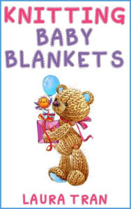 Title: Knitting Baby Blankets, Author: Laura Tran