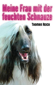 Title: Meine Frau mit der feuchten Schnauze, Author: Thomas Reich