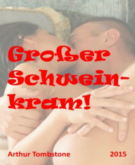 Title: Großer Schweinkram!, Author: Arthur Tombstone