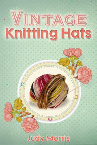 Title: Vintage Knitting Hats, Author: Judy Morris