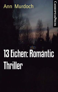 Title: 13 Eichen: Romantic Thriller: Cassiopeiapress Spannung, Author: Ann Murdoch