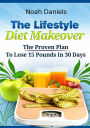 The Lifestyle Diet Makeover: The Proven Plan To Lose 15 Pounds In 30 Days