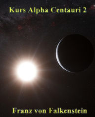 Title: Kurs Alpha Centauri 2, Author: Franz von Falkenstein