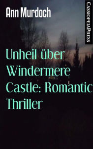 Title: Unheil über Windermere Castle: Romantic Thriller: Cassiopeiapress Spannung, Author: Ann Murdoch