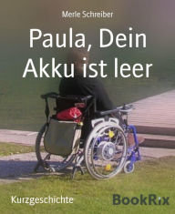 Title: Paula, Dein Akku ist leer: Oh, Du wunderschönes Brandenburg, Author: Merle Schreiber