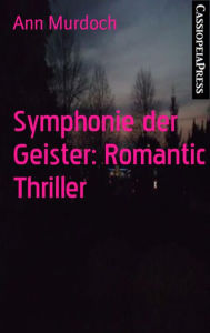 Title: Symphonie der Geister: Romantic Thriller: Cassiopeiapress Spannung, Author: Ann Murdoch