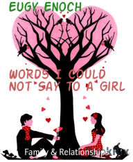 Title: Words I Could Not Say to a Girl: Your Friendship is all I ask for, Author: Eugy Enoch